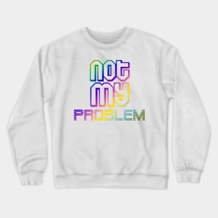 not my problemquotes themed graphic design by ironpalette Crewneck Sweatshirt